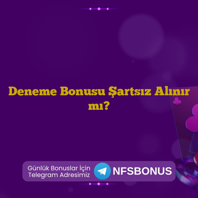 Deneme Bonusu Şartsız Alınır mı?