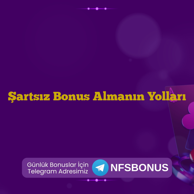 Şartsız Bonus Almanın Yolları